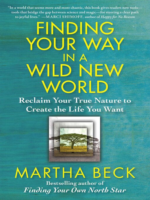 Title details for Finding Your Way in a Wild New World by Martha Beck - Available